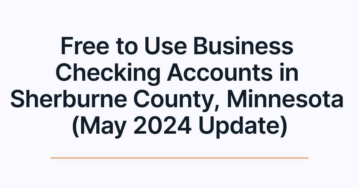 Free to Use Business Checking Accounts in Sherburne County, Minnesota (May 2024 Update)